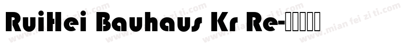 RuiHei Bauhaus Kr Re字体转换